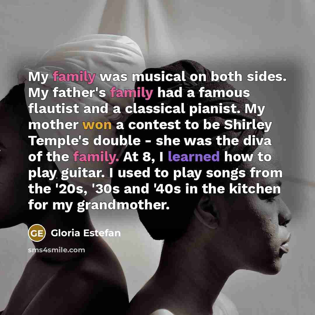 “My family was musical on both sides. My father's family…” quote by Gloria Estefan