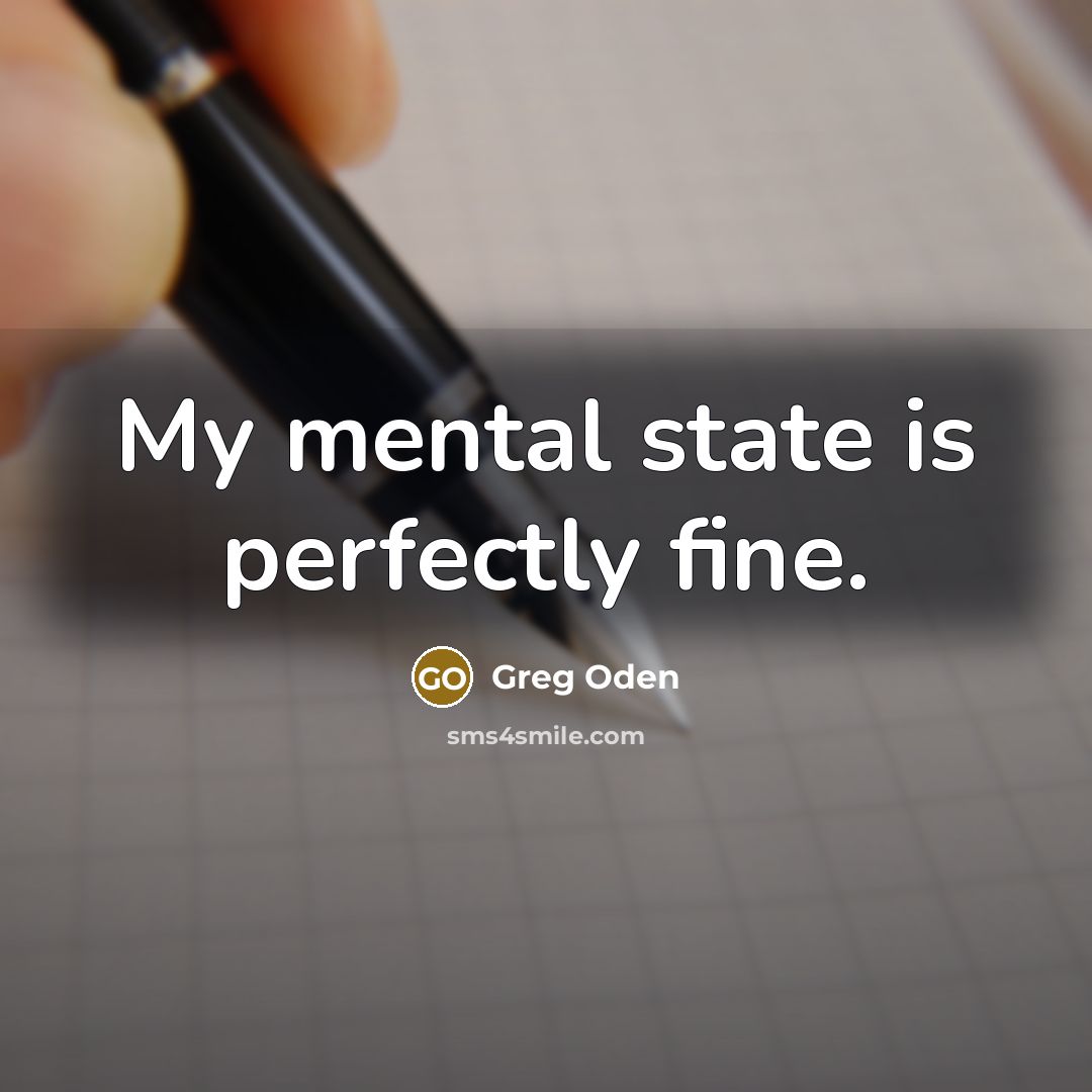 “My mental state is perfectly fine.…” quote by Greg Oden