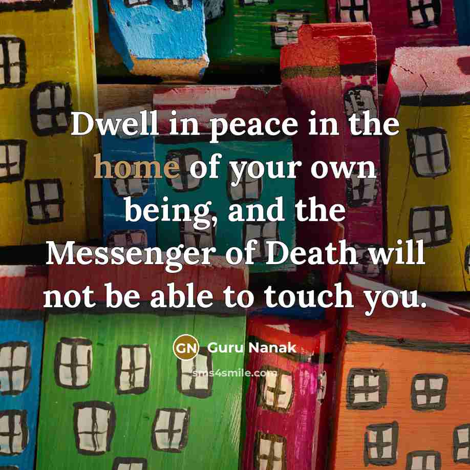 “Dwell in peace in the home of your own being,…” quote by Guru Nanak