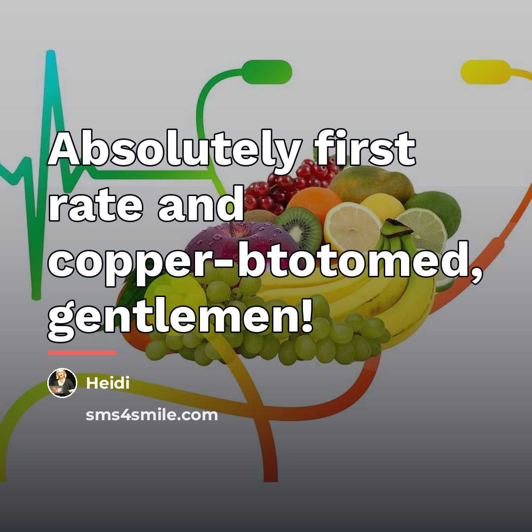 “Absolutely first rate and copper-btotomed, gentlemen!…” quote by Heidi