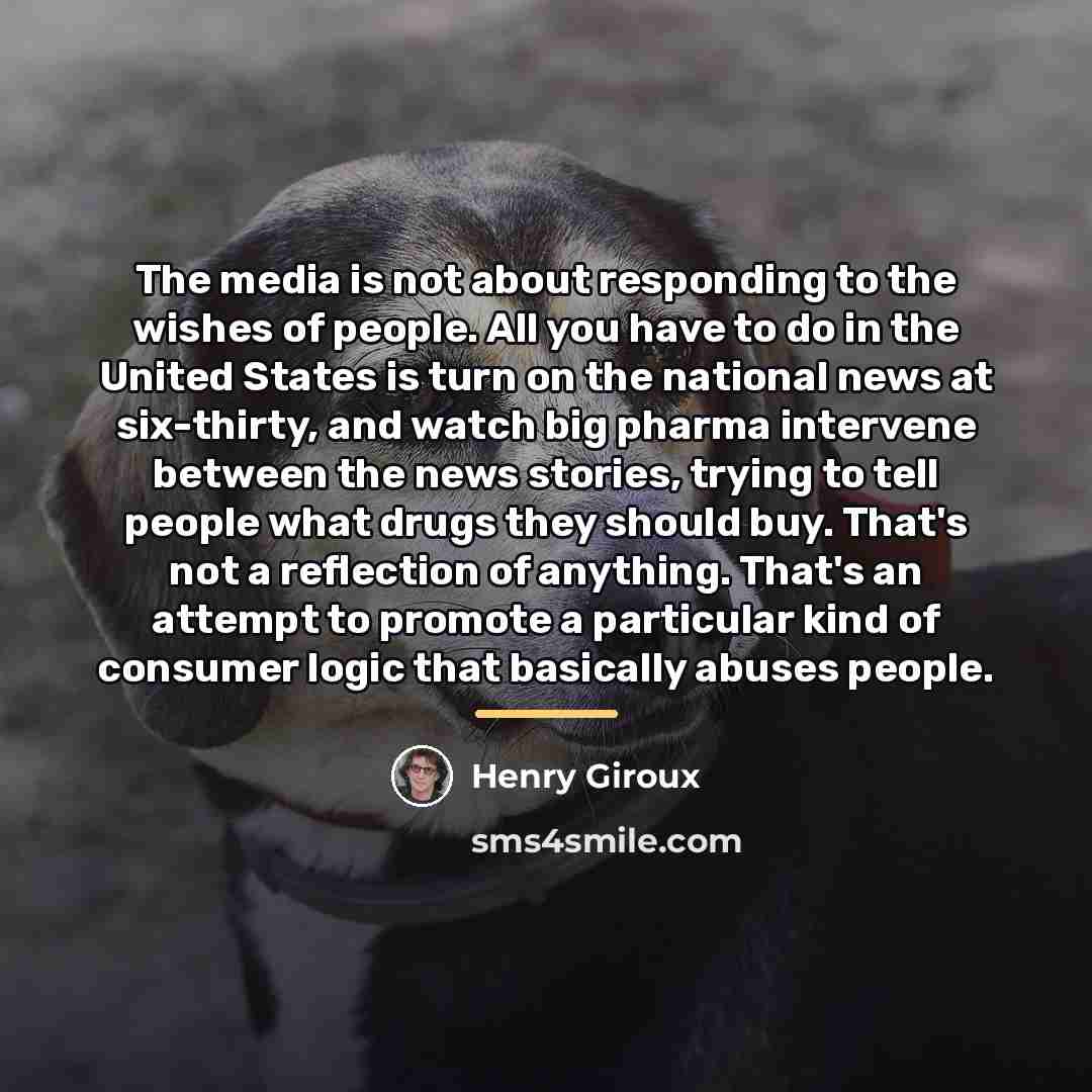 “The media is not about responding to the wishes of…” quote by Henry Giroux