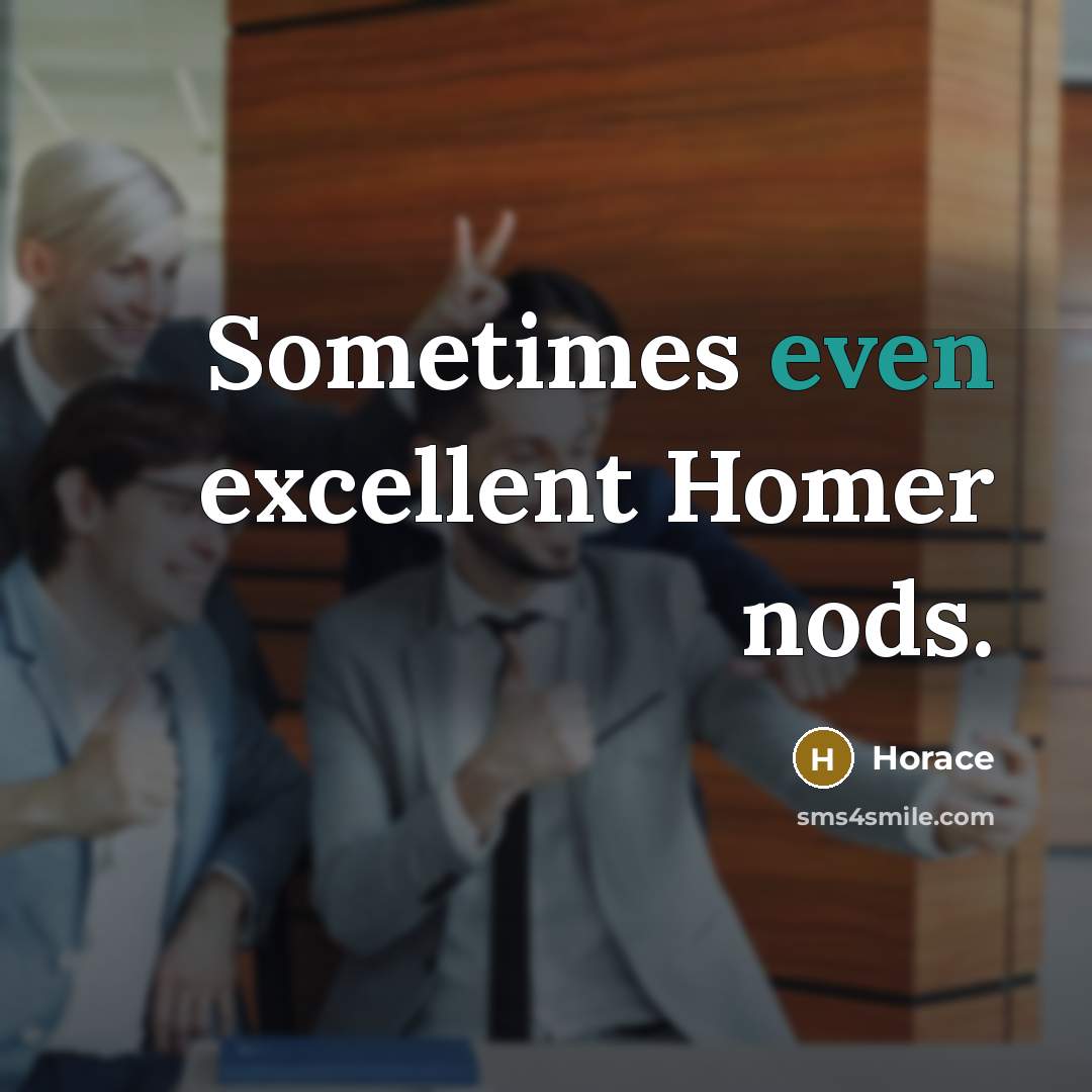 “Sometimes even excellent Homer nods.…” quote by Horace