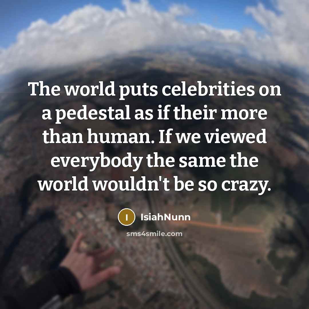 “The world puts celebrities on a pedestal as if their…” quote by Isiahnunn