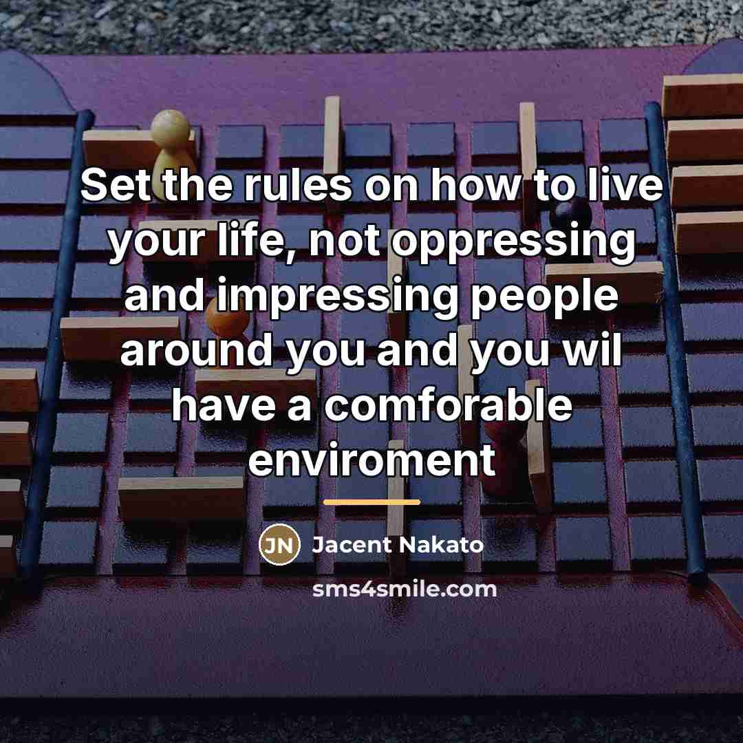 “Set the rules on how to live your life, not…” quote by Jacent Nakato