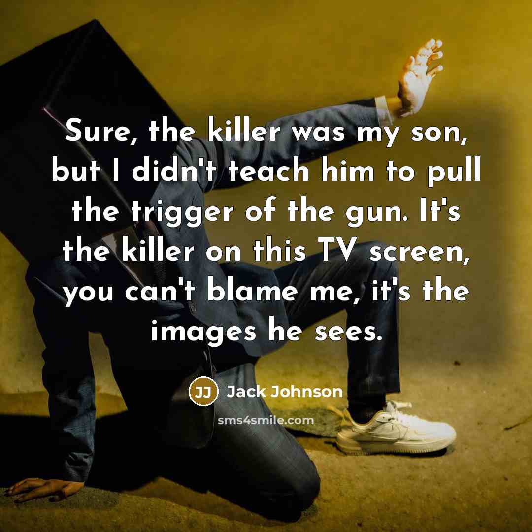 “Sure, the killer was my son, but I didn't teach…” quote by Jack Johnson