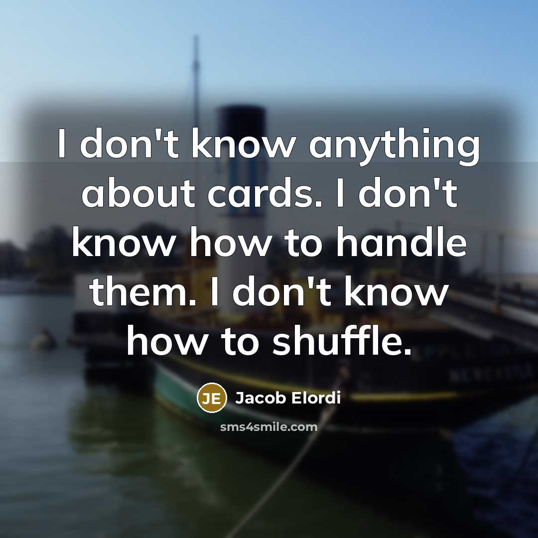 “I don't know anything about cards. I don't know how…” quote by Jacob Elordi