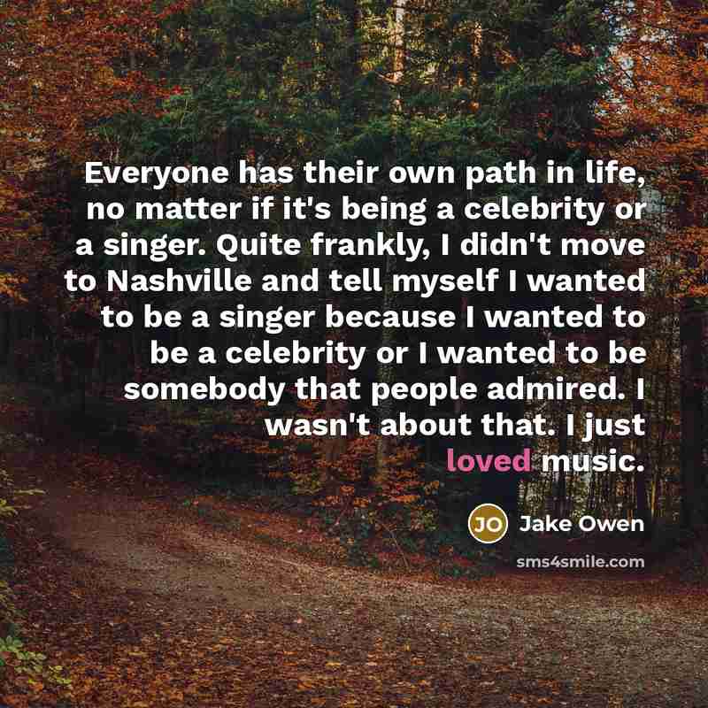 “Everyone has their own path in life, no matter if…” quote by Jake Owen