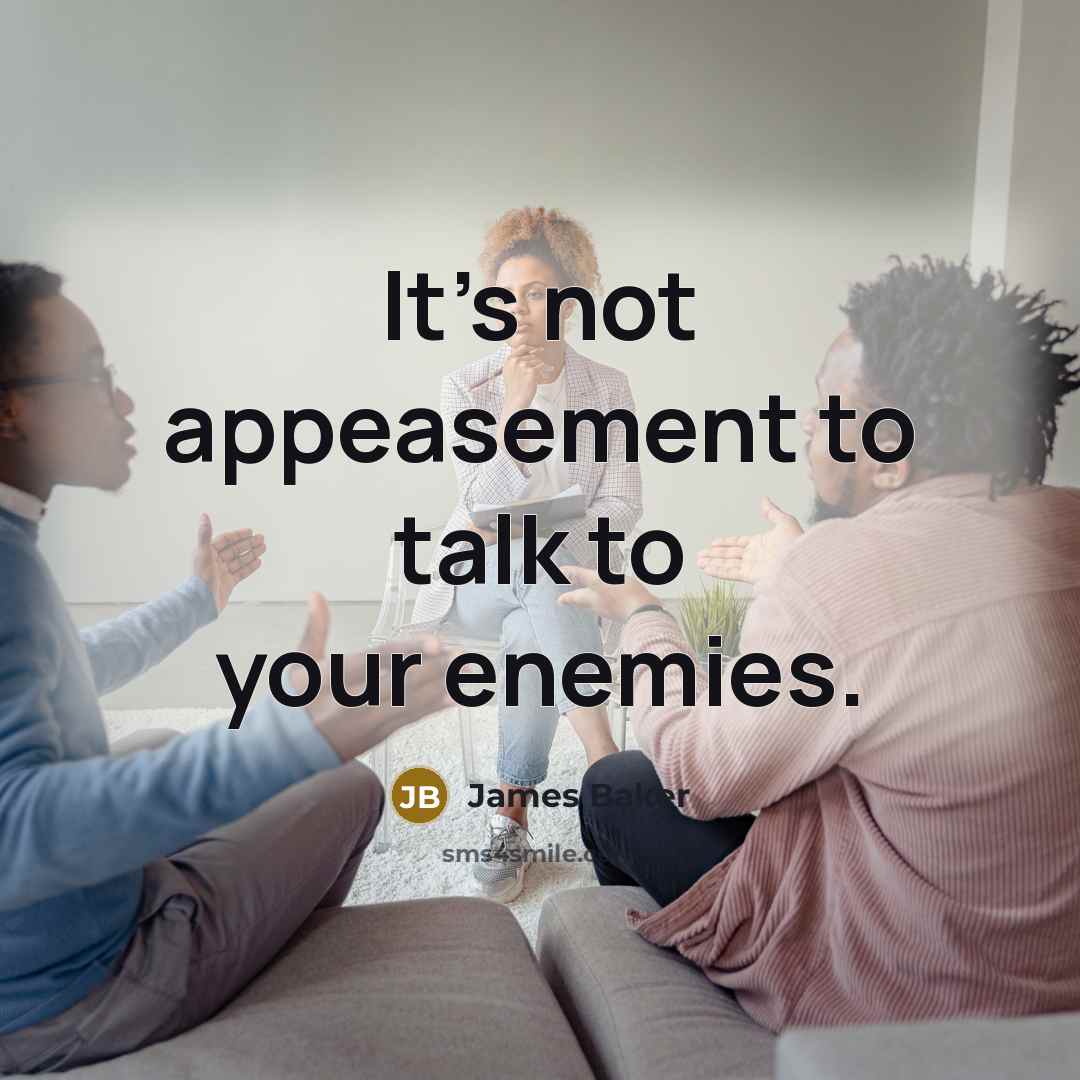 “It's not appeasement to talk to your enemies.…” quote by James Baker