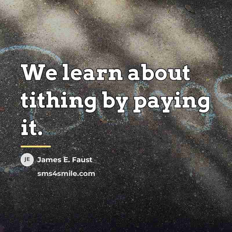“We learn about tithing by paying it.…” quote by James E. Faust