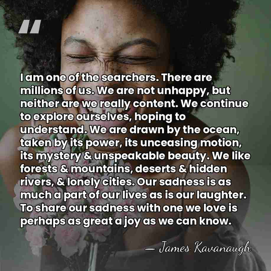 I am one of the searchers. There are millions of us. We&hellip; - James Kavanaugh