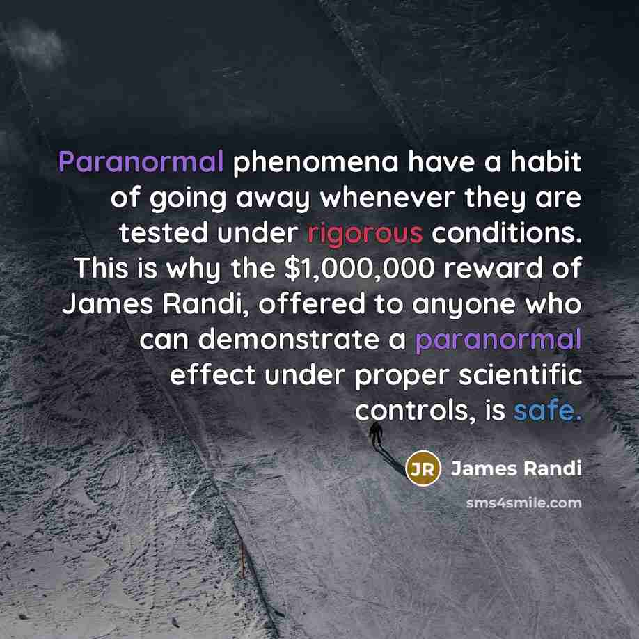“Paranormal phenomena have a habit of going away whenever they…” quote by James Randi