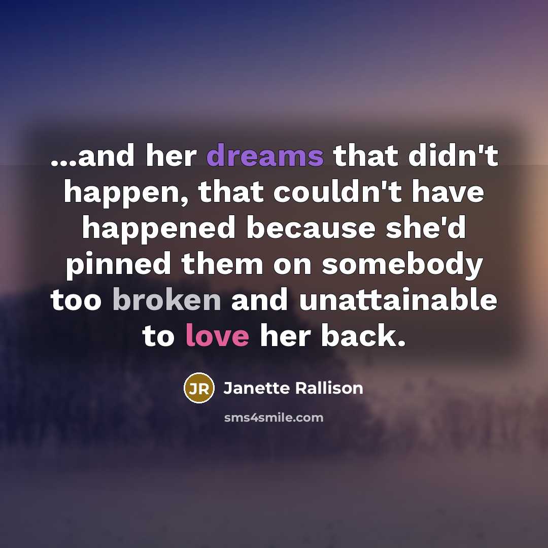 “...and her dreams that didn't happen, that couldn't have happened…” quote by Janette Rallison