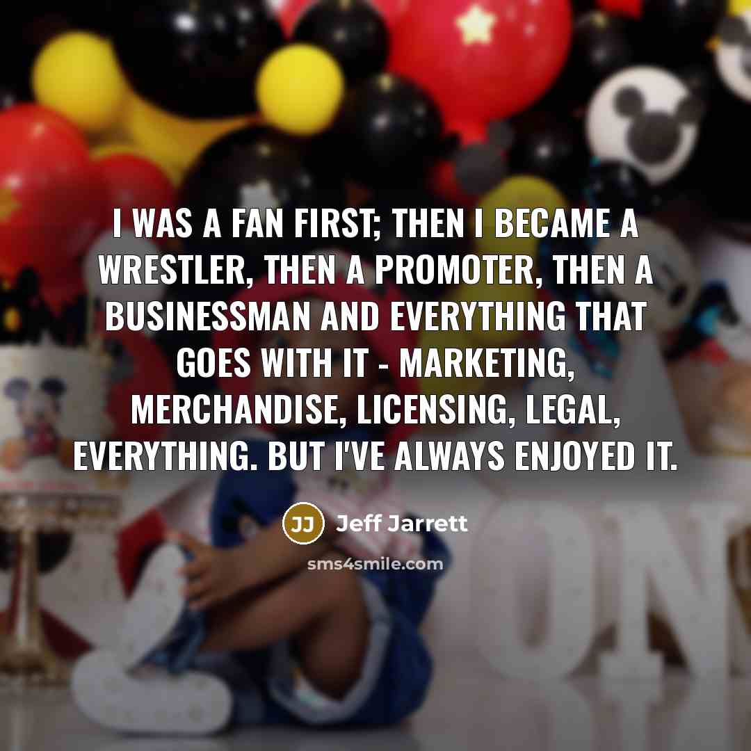 “I was a fan first; then I became a wrestler,…” quote by Jeff Jarrett