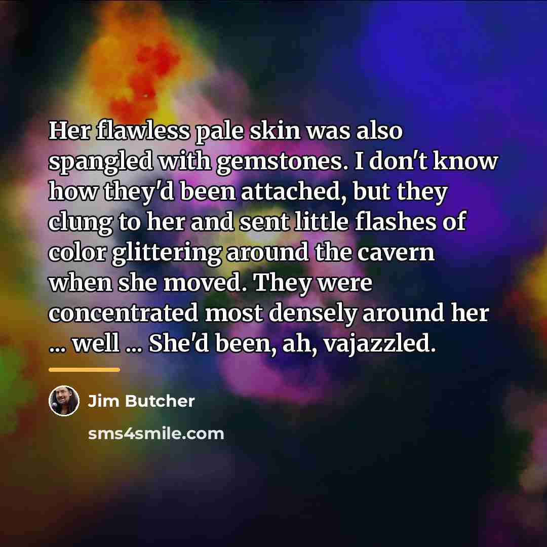 “Her flawless pale skin was also spangled with gemstones. I…” quote by Jim Butcher