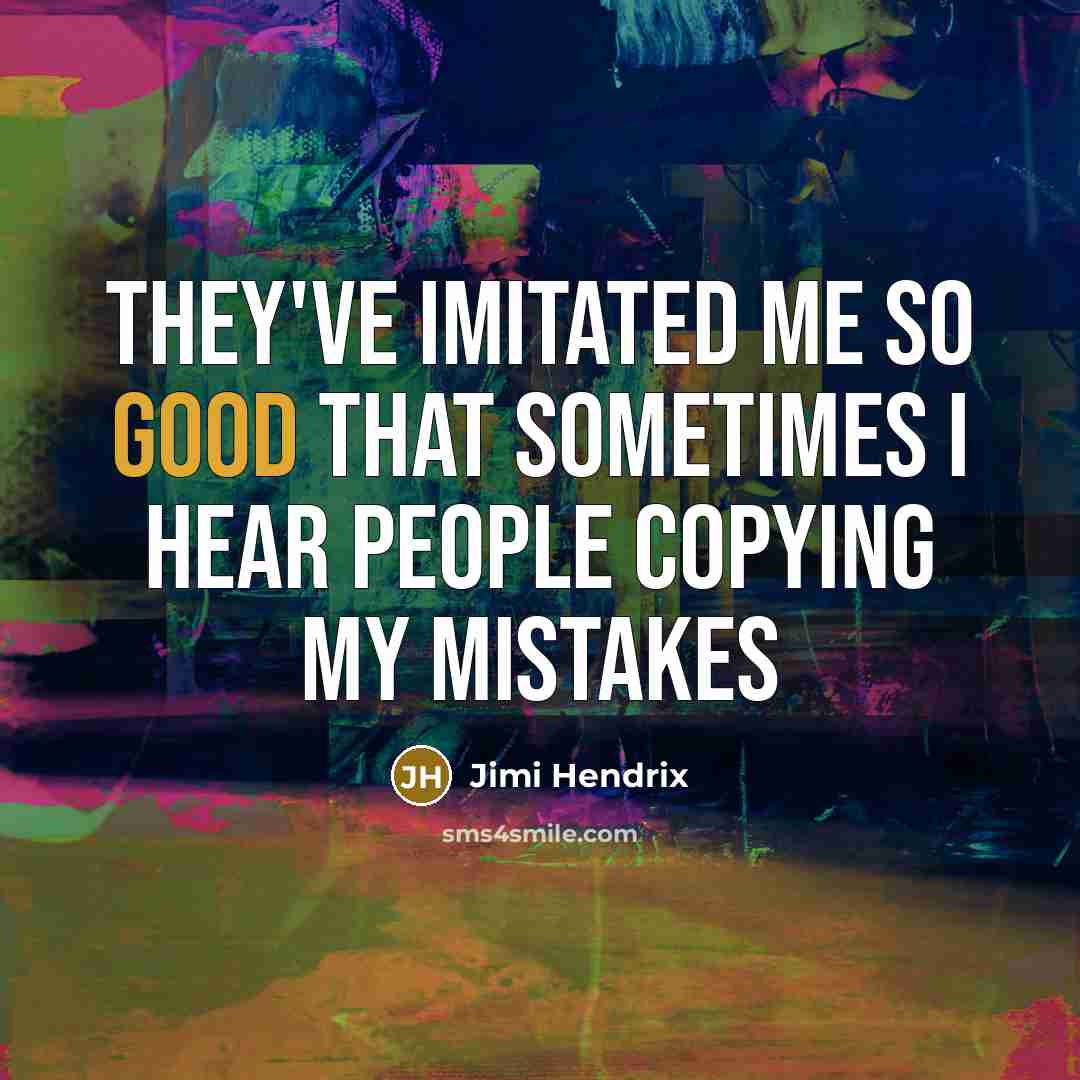 “They've imitated me so good that sometimes I hear people…” quote by Jimi Hendrix