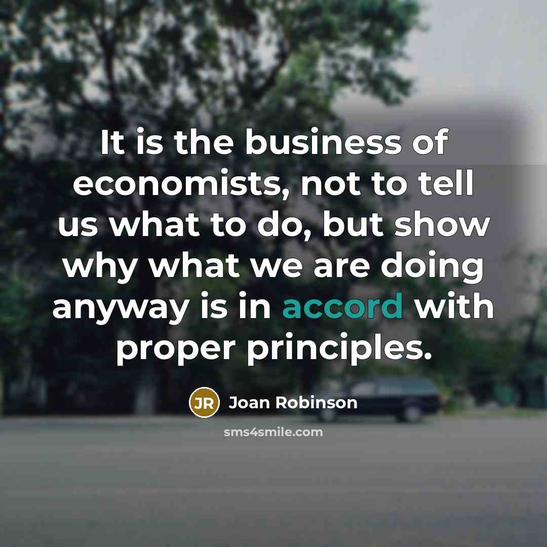 “It is the business of economists, not to tell us…” quote by Joan Robinson