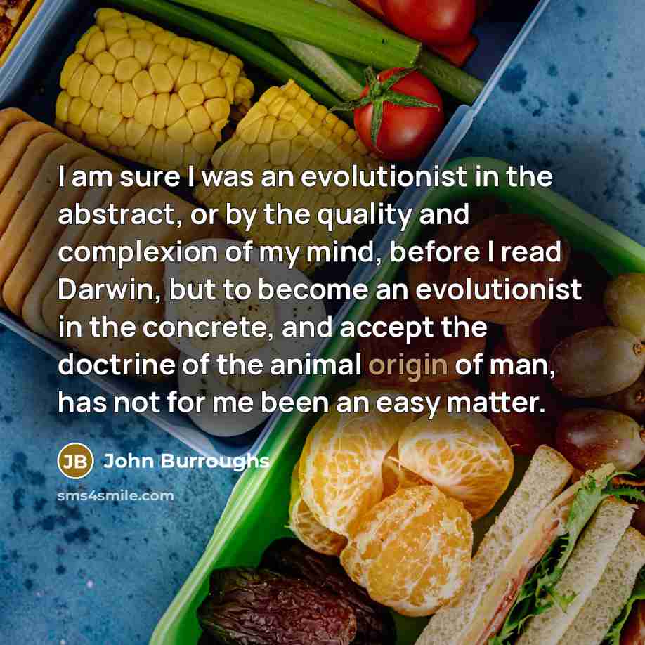 “I am sure I was an evolutionist in the abstract,…” quote by John Burroughs
