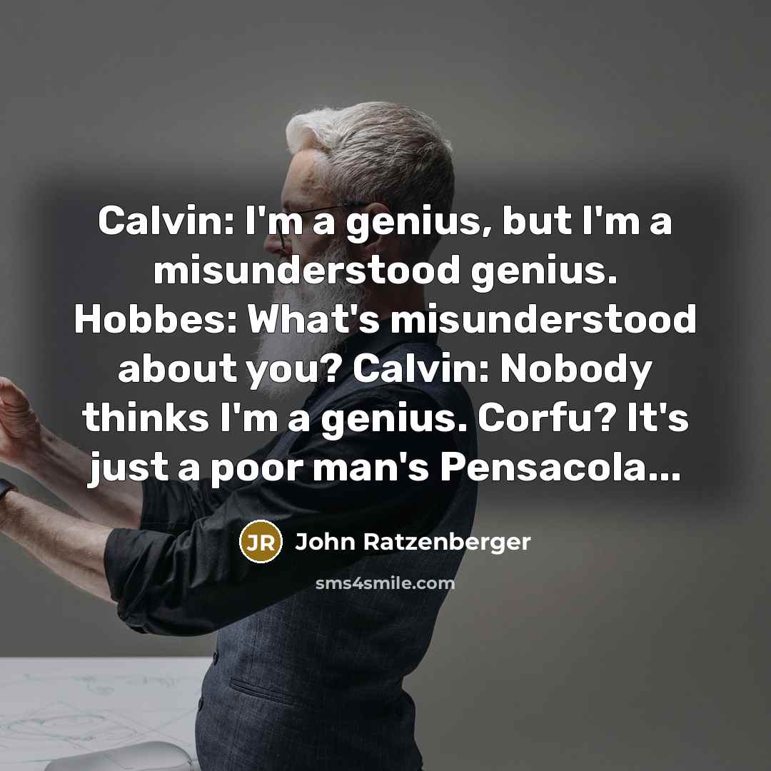 “Calvin: I'm a genius, but I'm a misunderstood genius. Hobbes:…” quote by John Ratzenberger