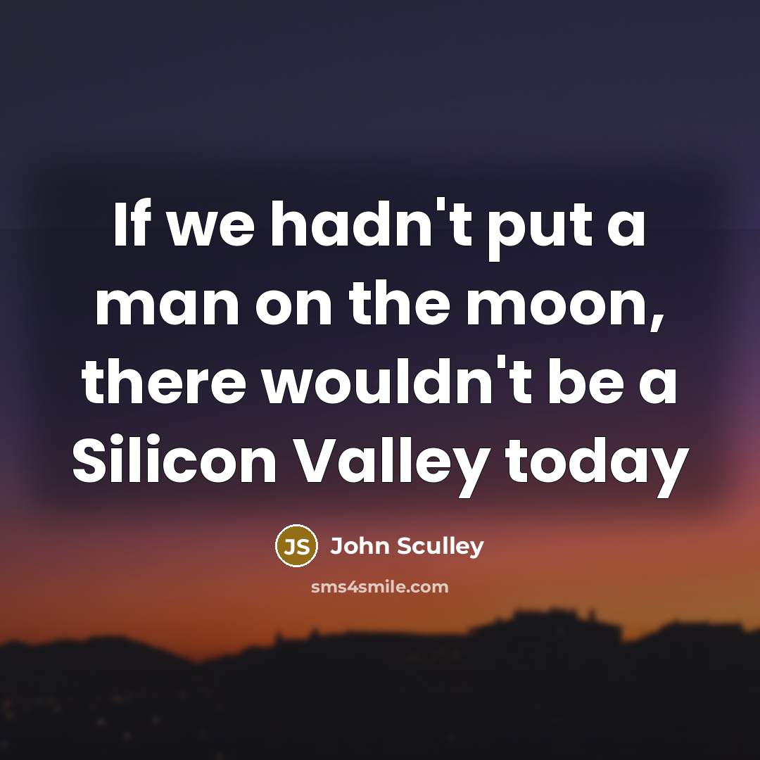 “If we hadn't put a man on the moon, there…” quote by John Sculley