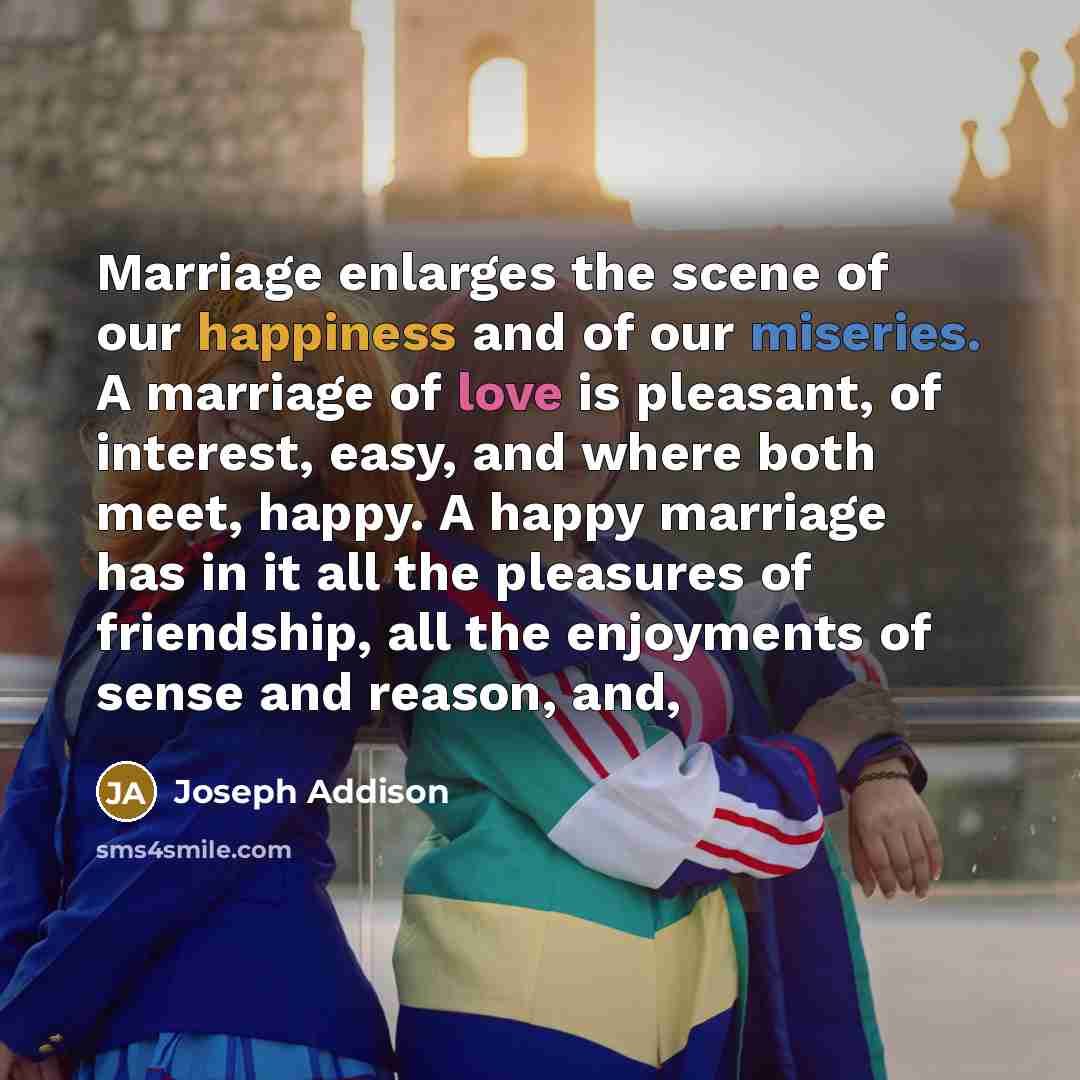 “Marriage enlarges the scene of our happiness and of our…” quote by Joseph Addison