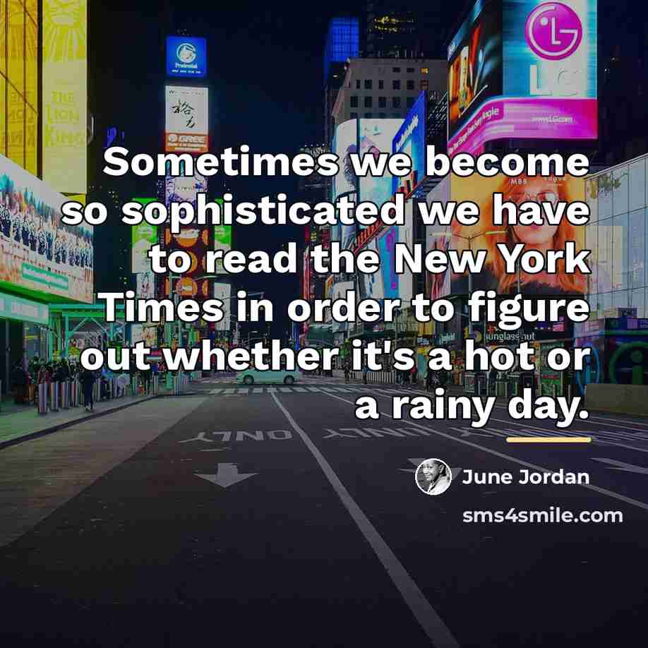 “Sometimes we become so sophisticated we have to read the…” quote by June Jordan