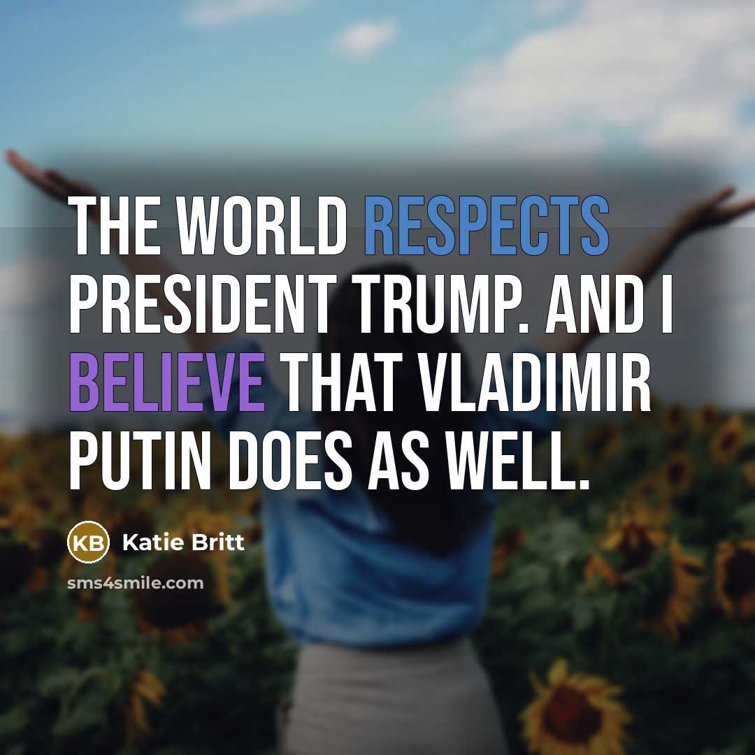 “The world respects President Trump. And I believe that Vladimir…” quote by Katie Britt