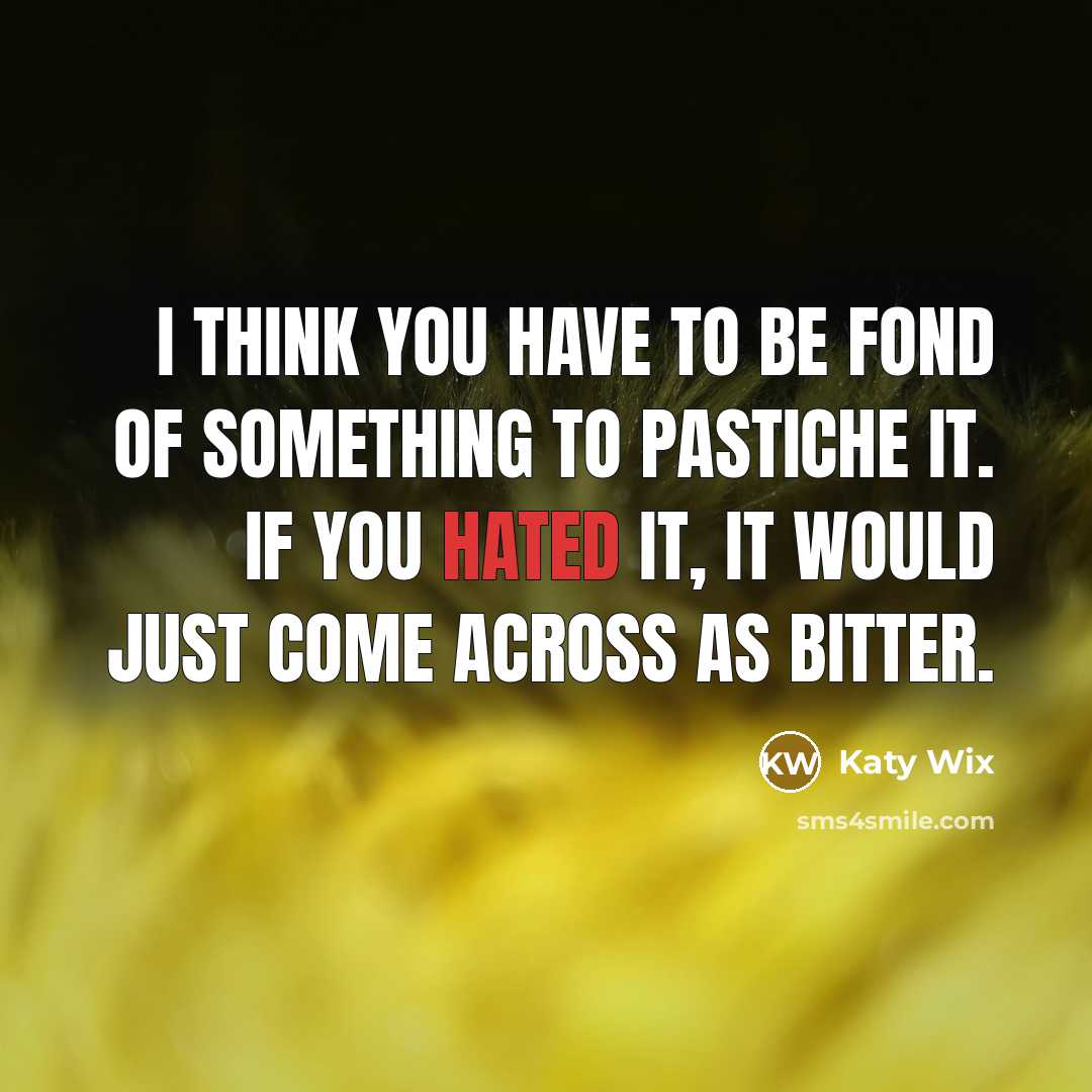 “I think you have to be fond of something to…” quote by Katy Wix