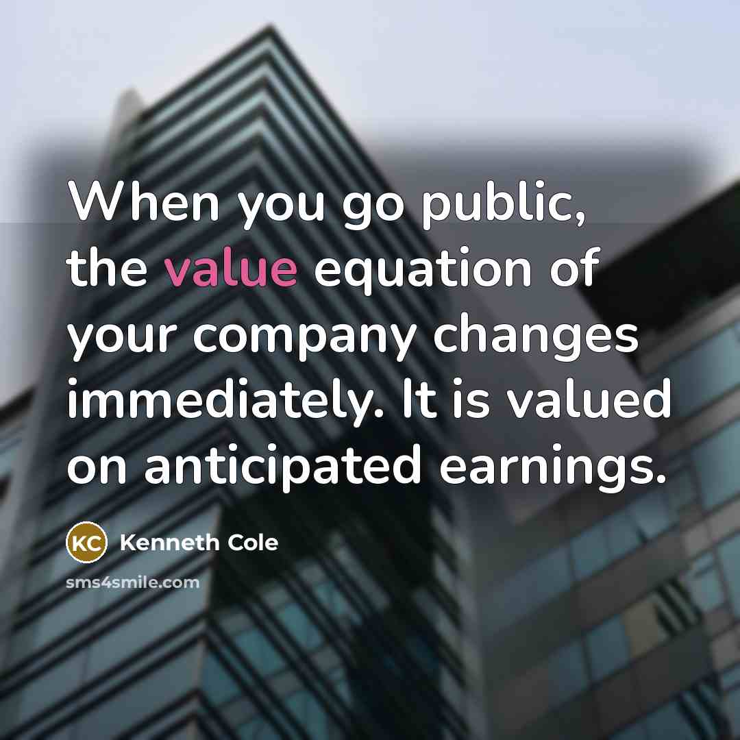 “When you go public, the value equation of your company…” quote by Kenneth Cole