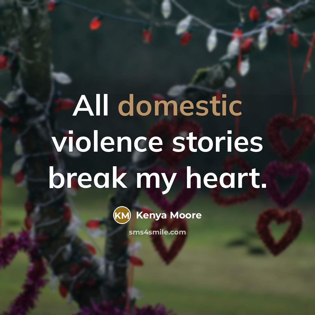 “All domestic violence stories break my heart.…” quote by Kenya Moore