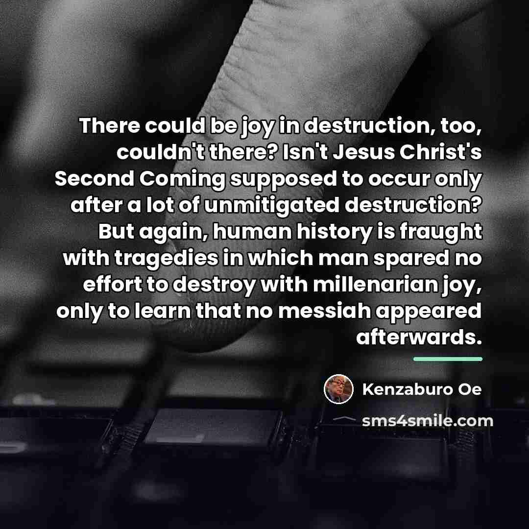 “There could be joy in destruction, too, couldn't there? Isn't…” quote by Kenzaburo Oe