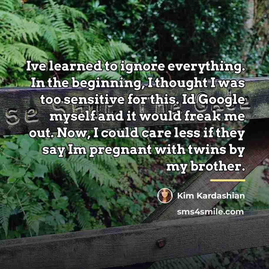 “Ive learned to ignore everything. In the beginning, I thought…” quote by Kim Kardashian