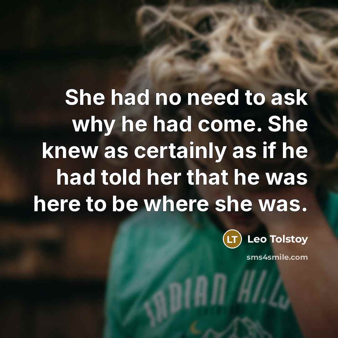 “She had no need to ask why he had come.…” quote by Leo Tolstoy