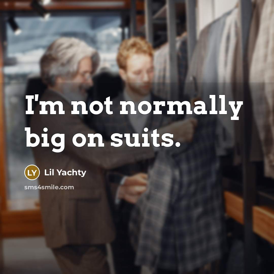“I'm not normally big on suits.…” quote by Lil Yachty
