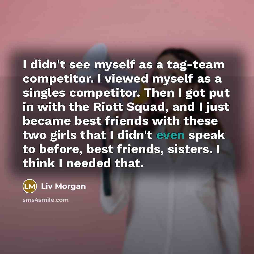 “I didn't see myself as a tag-team competitor. I viewed…” quote by Liv Morgan