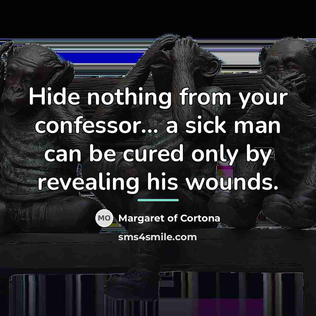 “Hide nothing from your confessor... a sick man can be…” quote by Margaret of Cortona