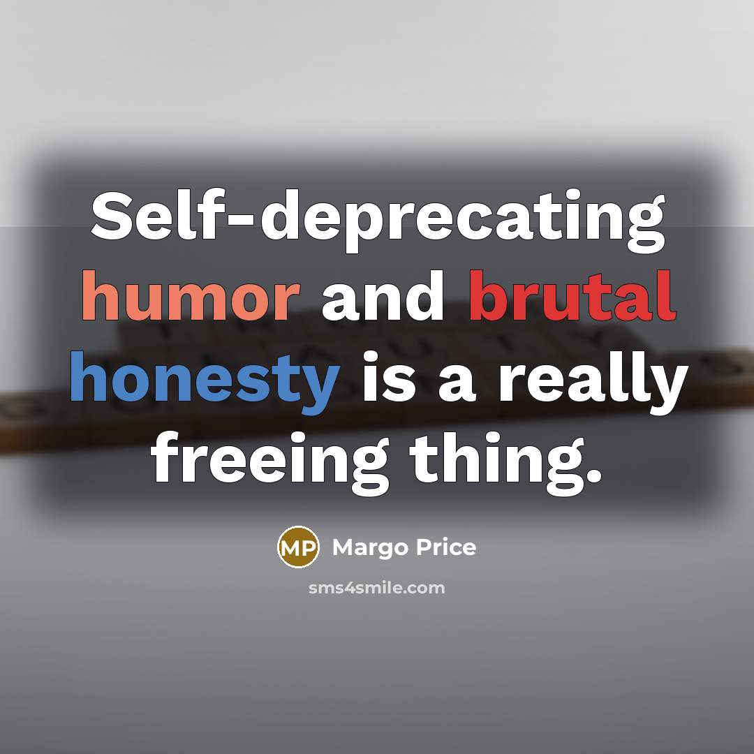 “Self-deprecating humor and brutal honesty is a really freeing thing.…” quote by Margo Price