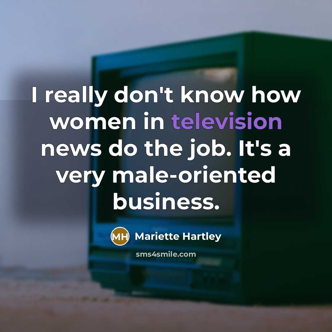 “I really don't know how women in television news do…” quote by Mariette Hartley