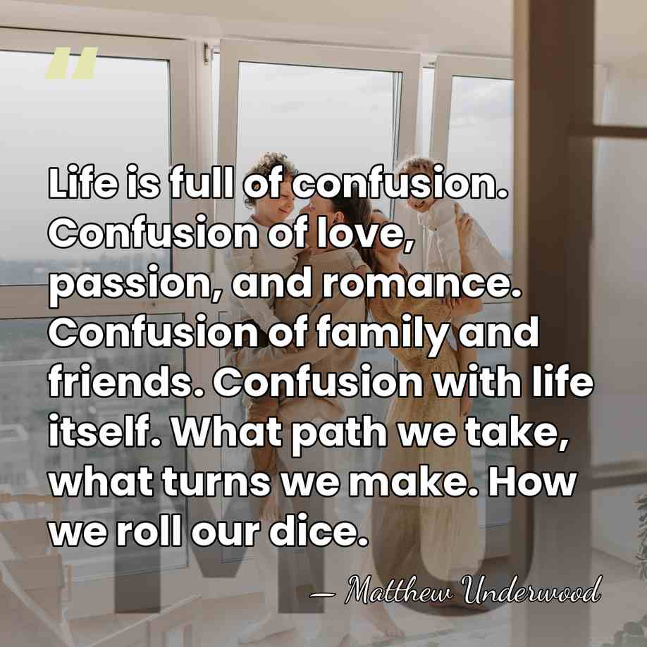 Life is full of confusion. Confusion of love, passion, and romance. Confusion&hellip; - Matthew Underwood