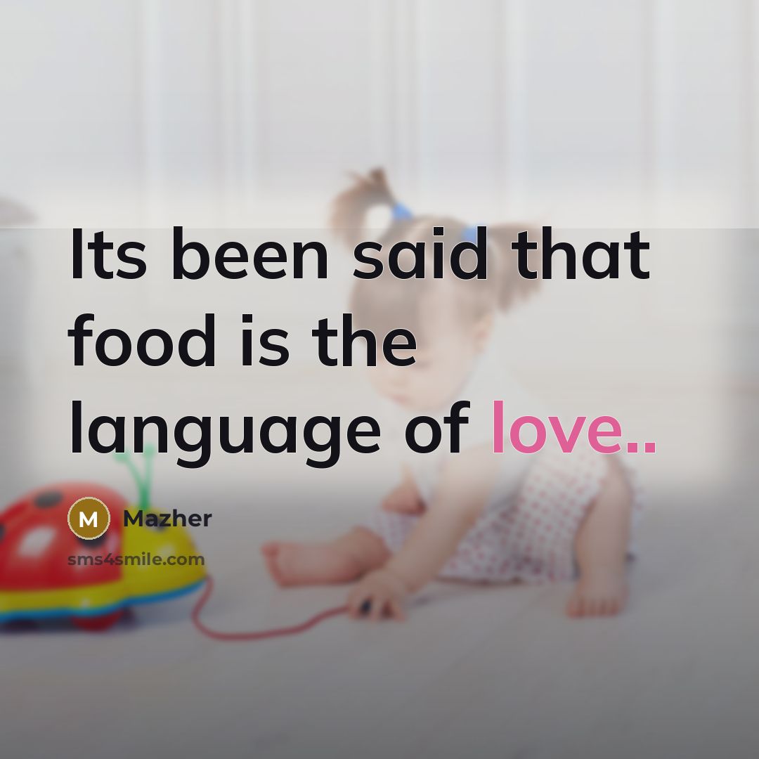 “Its been said that food is the language of love..…” quote by Mazher