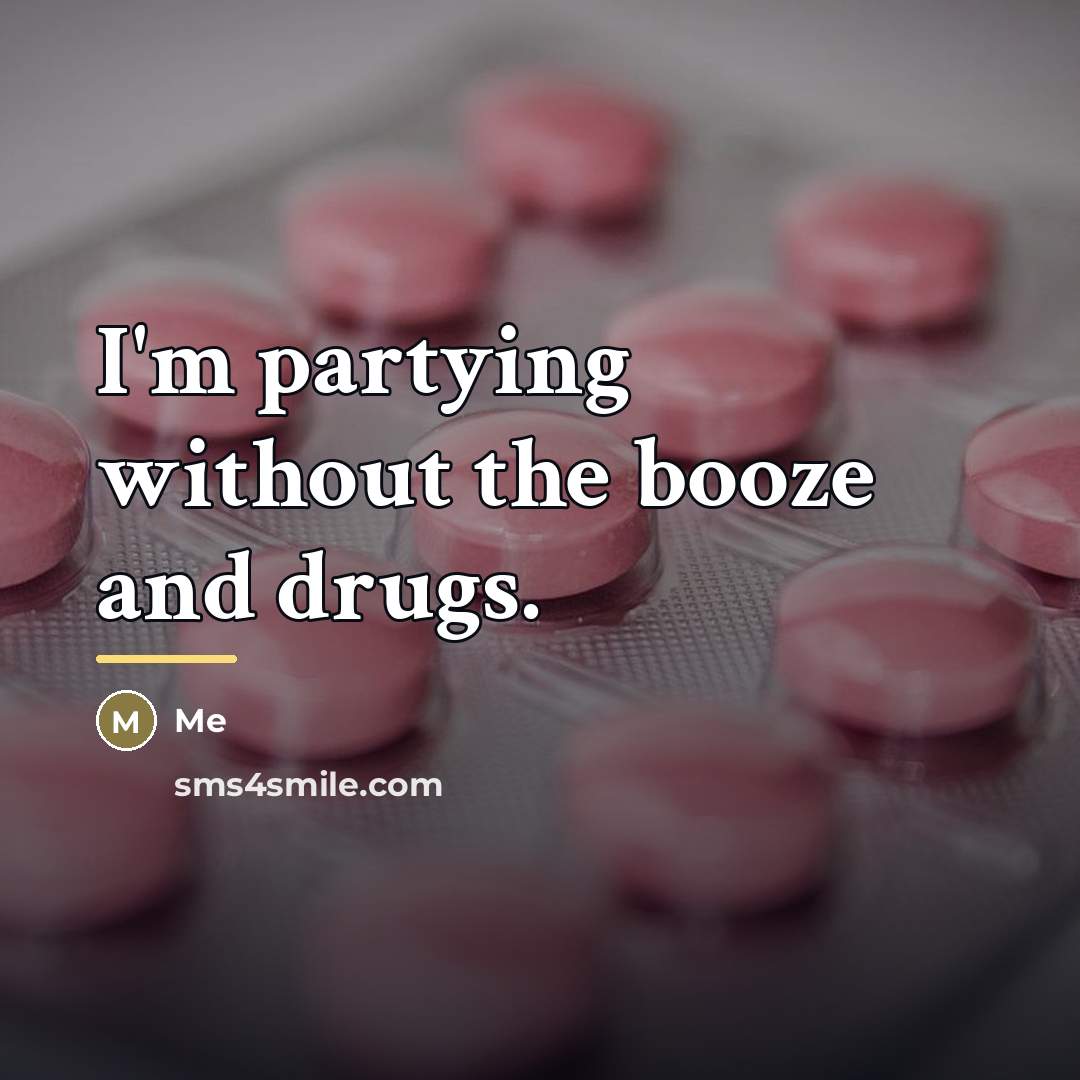 “I'm partying without the booze and drugs.…” quote by Me
