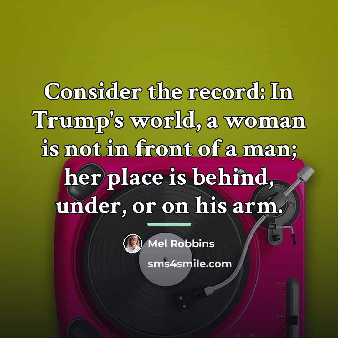 “Consider the record: In Trump's world, a woman is not…” quote by Mel Robbins