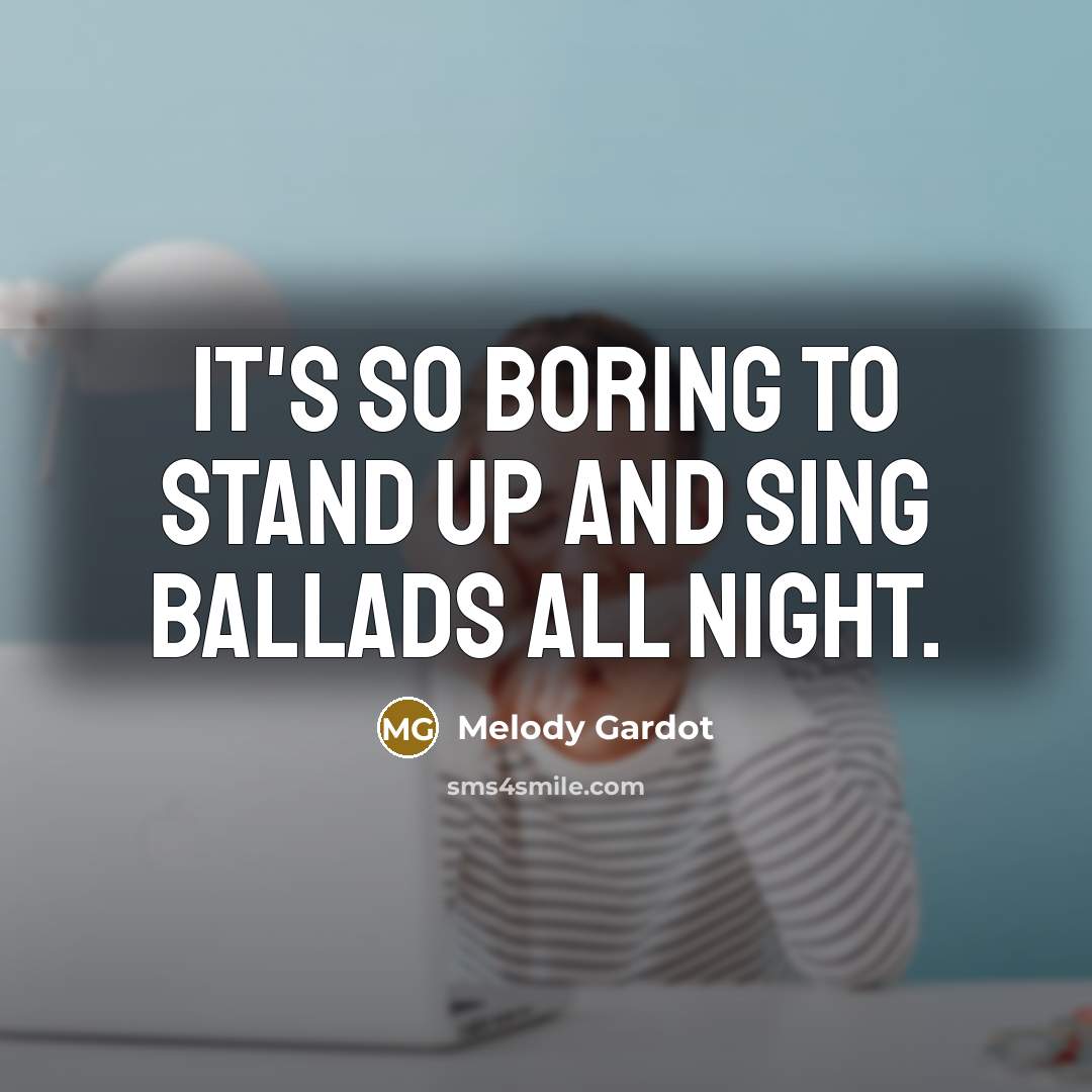 “It's so boring to stand up and sing ballads all…” quote by Melody Gardot