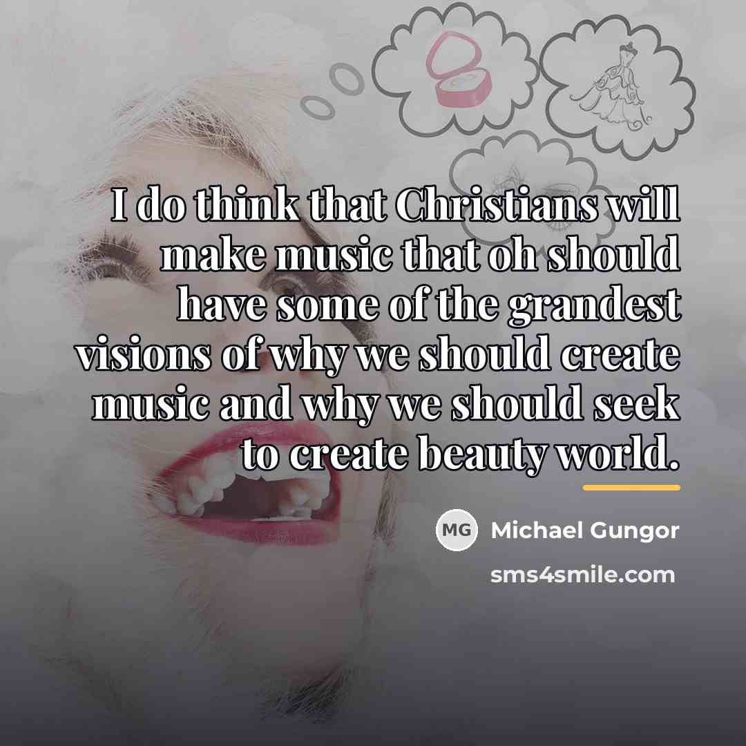 “I do think that Christians will make music that oh…” quote by Michael Gungor