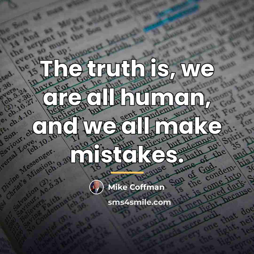 “The truth is, we are all human, and we all…” quote by Mike Coffman