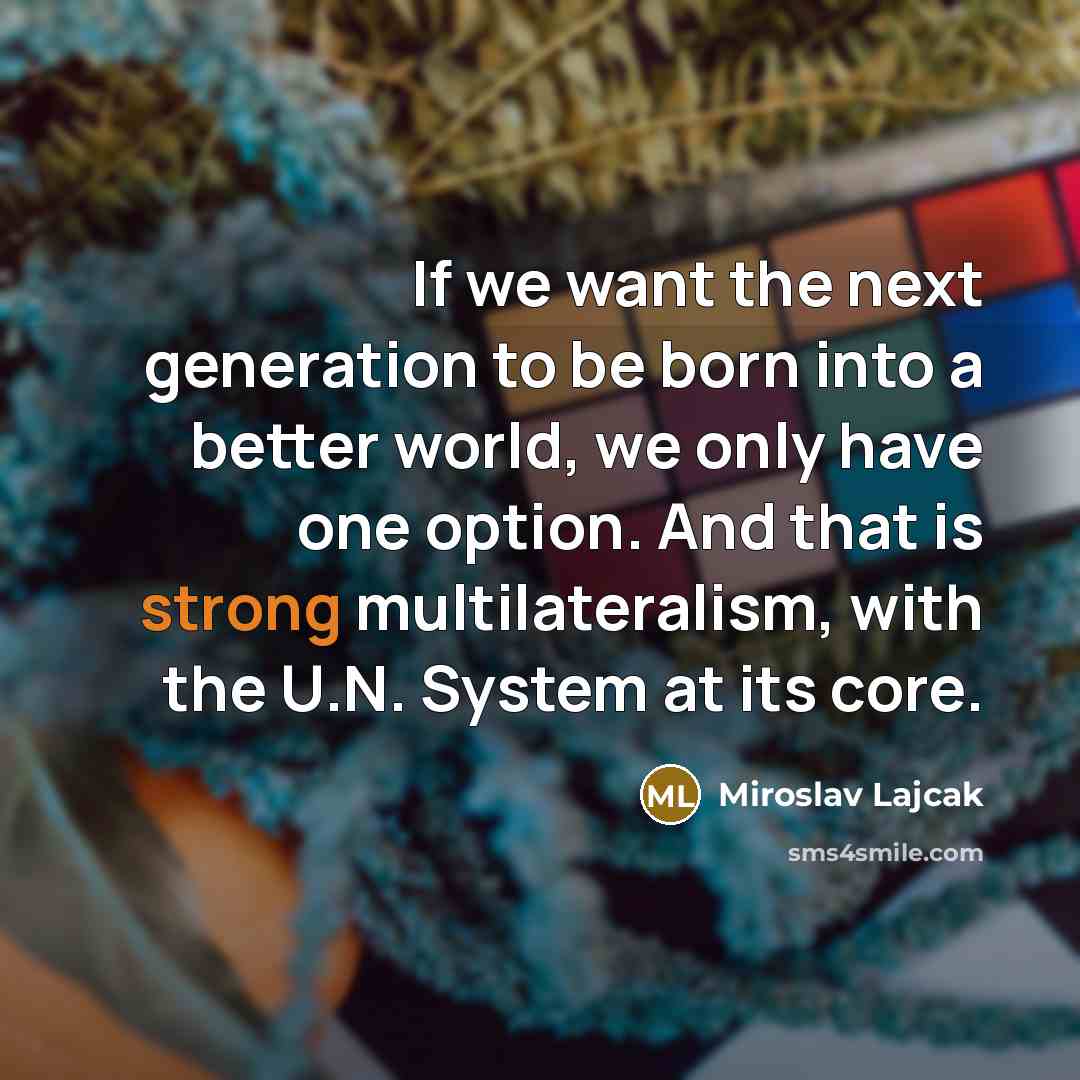 “If we want the next generation to be born into…” quote by Miroslav Lajcak