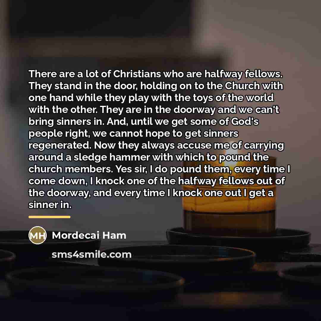 “There are a lot of Christians who are halfway fellows.…” quote by Mordecai Ham
