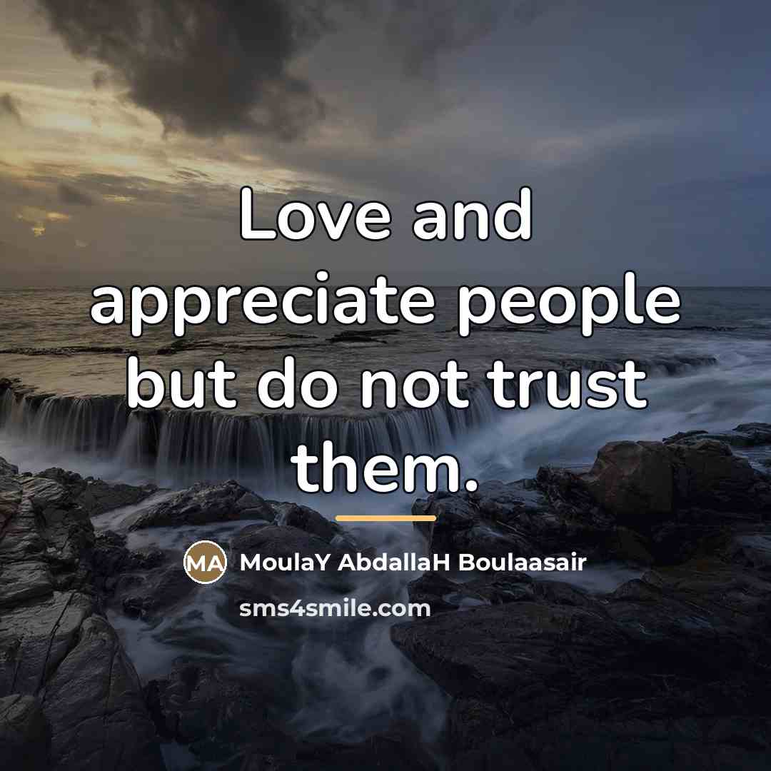 “Love and appreciate people but do not trust them.…” quote by MoulaY AbdallaH Boulaasair