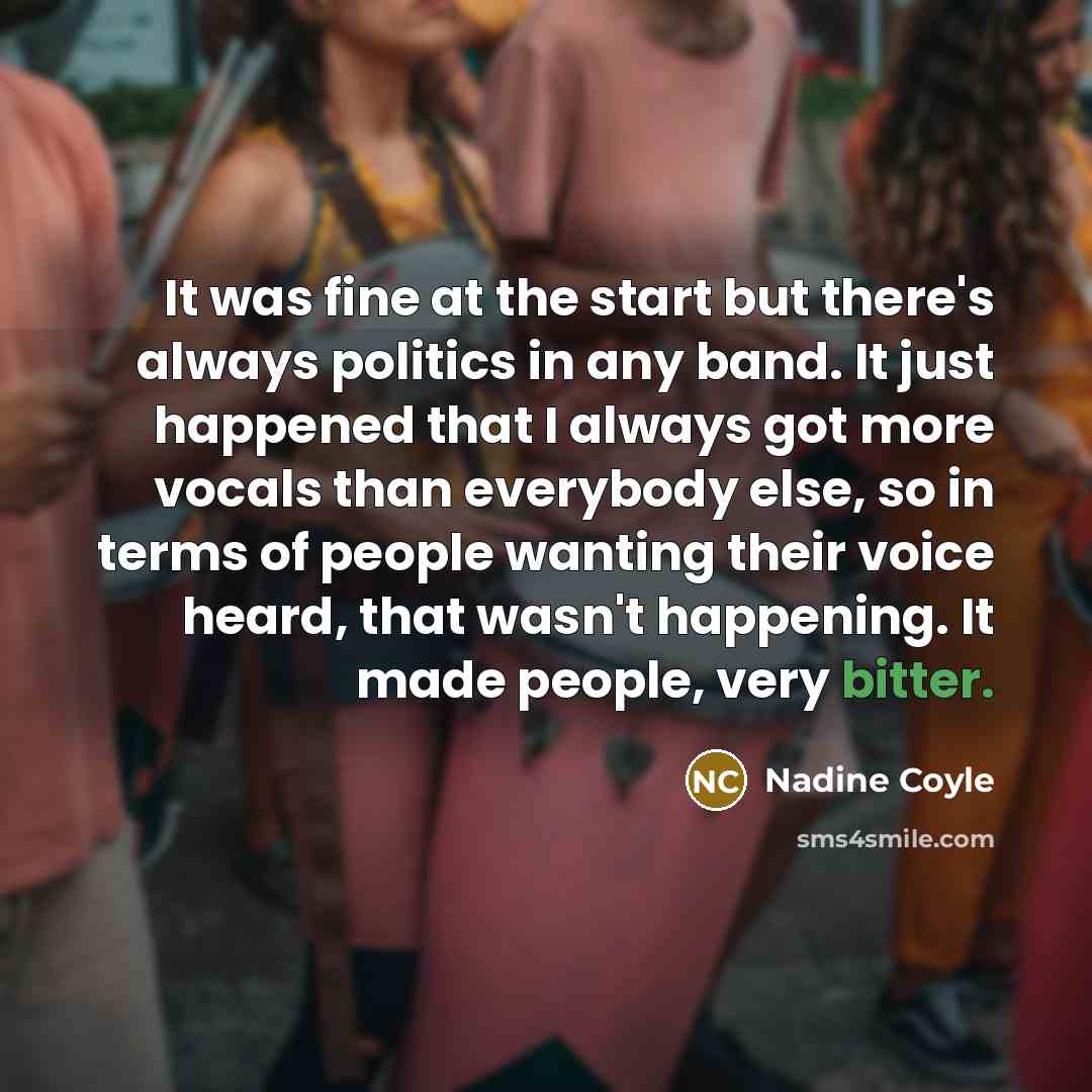 “It was fine at the start but there's always politics…” quote by Nadine Coyle