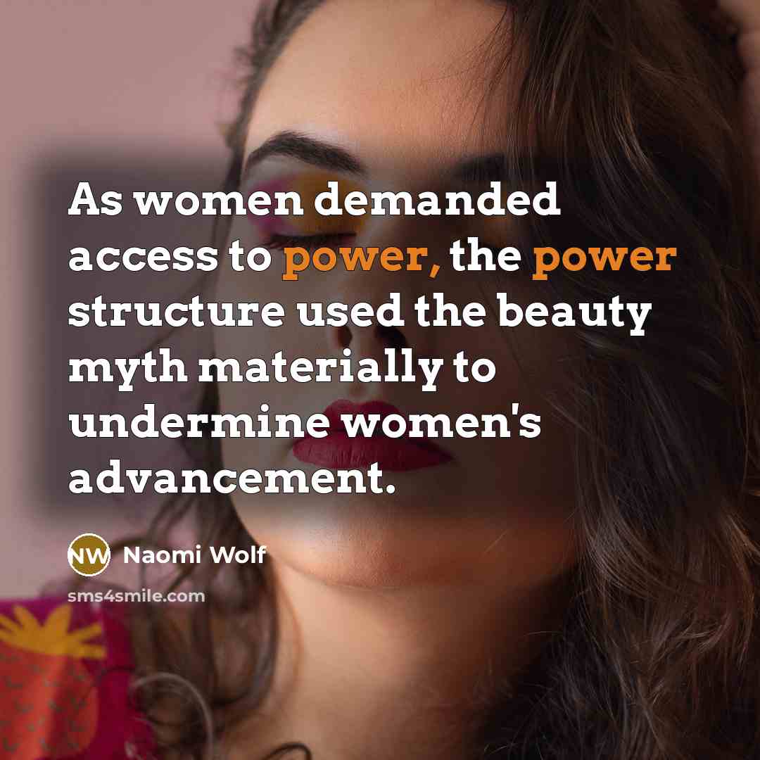 “As women demanded access to power, the power structure used…” quote by Naomi Wolf