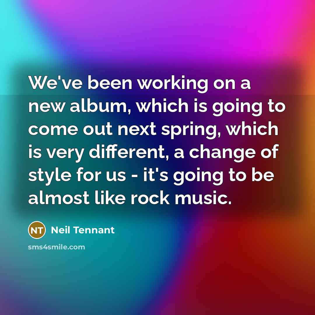 “We've been working on a new album, which is going…” quote by Neil Tennant